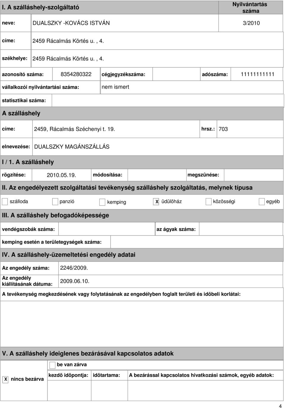 8354280322 cégjegyzék: adó: 11111111111 vállalkozói nyilvántartási : nem ismert statisztikai : címe: 2459,