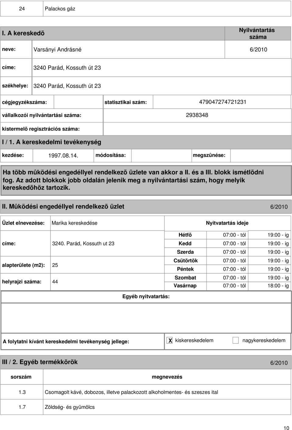 kezdése: 1997.08.14. módosítása: megszûnése: II. Mûködési engedéllyel rendelkezõ üzlet 6/2010 Marika kereskedése címe: 3240.