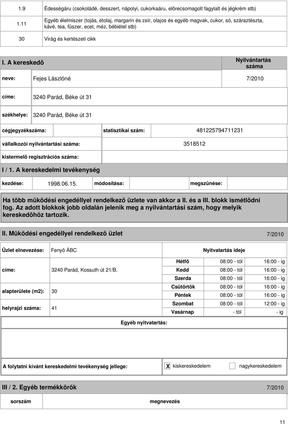 kávé, tea, fûszer, ecet, méz, bébiétel stb) Virág és kertészeti cikk I.