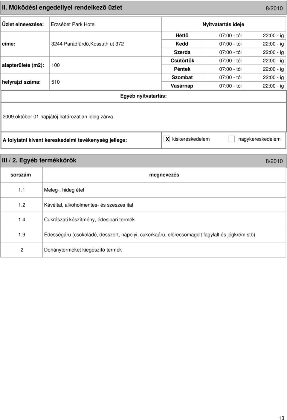 1 Meleg-, hideg étel 1.2 1.4 Kávéital, alkoholmentes- és szeszes ital Cukrászati készítmény, édesipari termék 1.