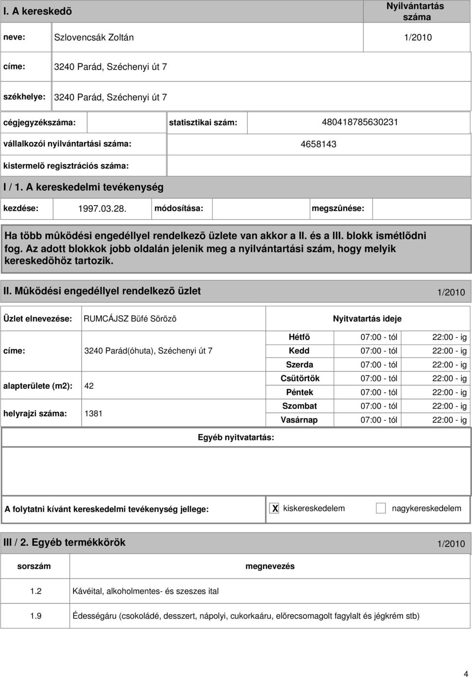 Mûködési engedéllyel rendelkezõ üzlet 1/2010 RUMCÁJSZ Büfé Sörözõ címe: 3240 Parád(óhuta), Széchenyi út 7 alapterülete (m2): 42