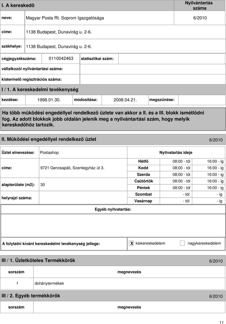 Mûködési engedéllyel rendelkezõ üzlet 6/2010 Postashop címe: 9721 Gencsapáti, Szentegyház út 3.