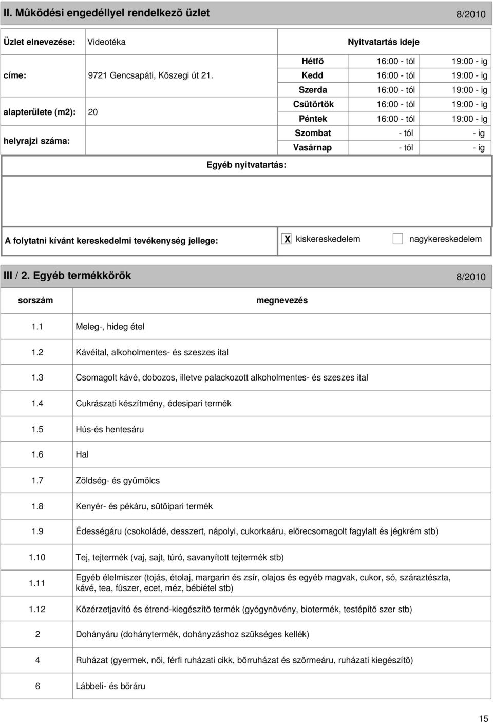 jellege: X kiskereskedelem nagykereskedelem III / 2. Egyéb termékkörök 8/2010 1.1 Meleg-, hideg étel 1.2 1.