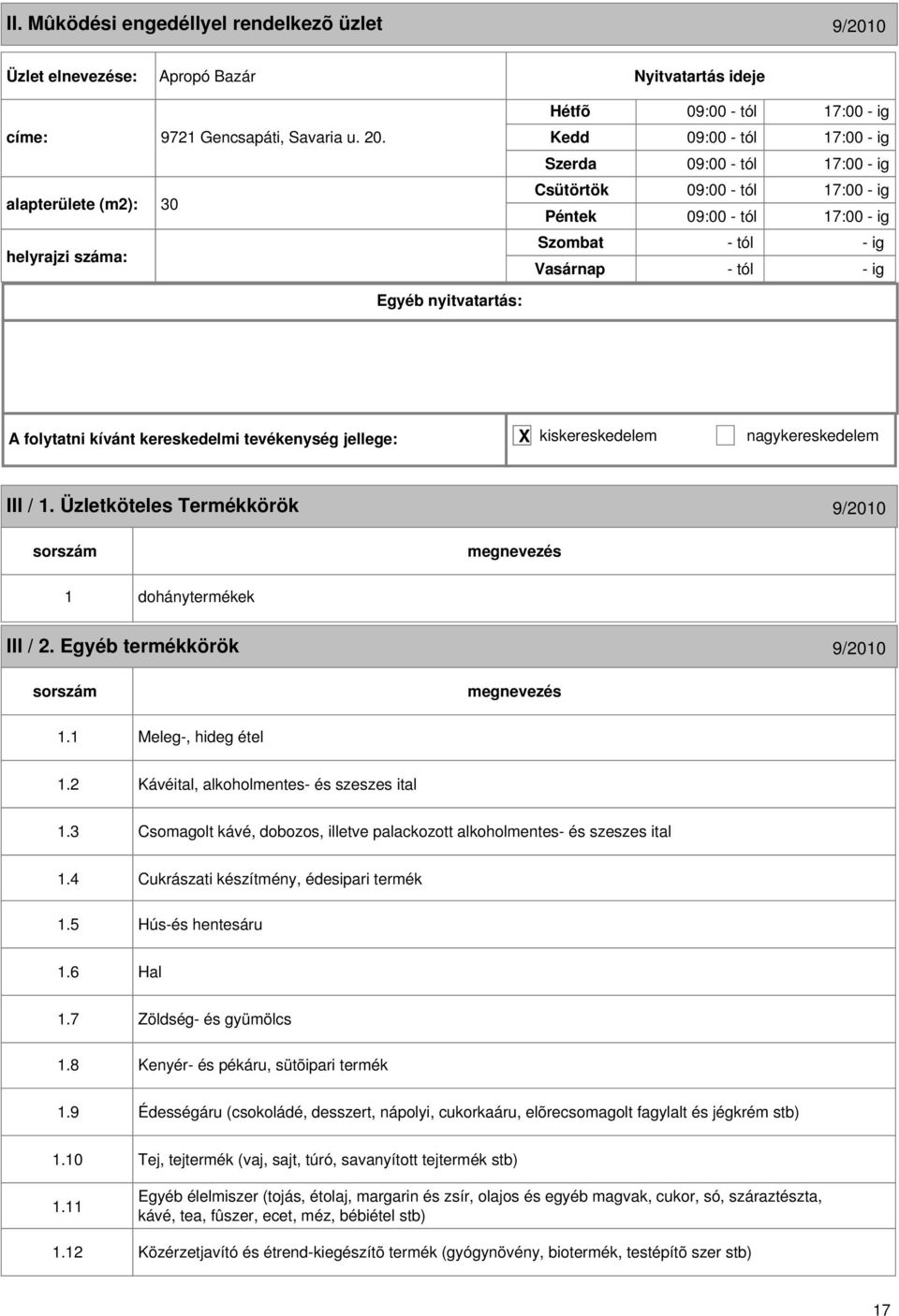 jellege: X kiskereskedelem nagykereskedelem III / 1. Üzletköteles Termékkörök 9/2010 1 dohánytermékek III / 2. Egyéb termékkörök 9/2010 1.1 Meleg-, hideg étel 1.