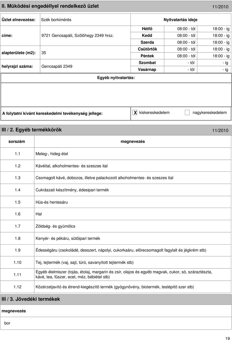 tevékenység jellege: X kiskereskedelem nagykereskedelem III / 2. Egyéb termékkörök 11/2010 1.1 Meleg-, hideg étel 1.2 1.