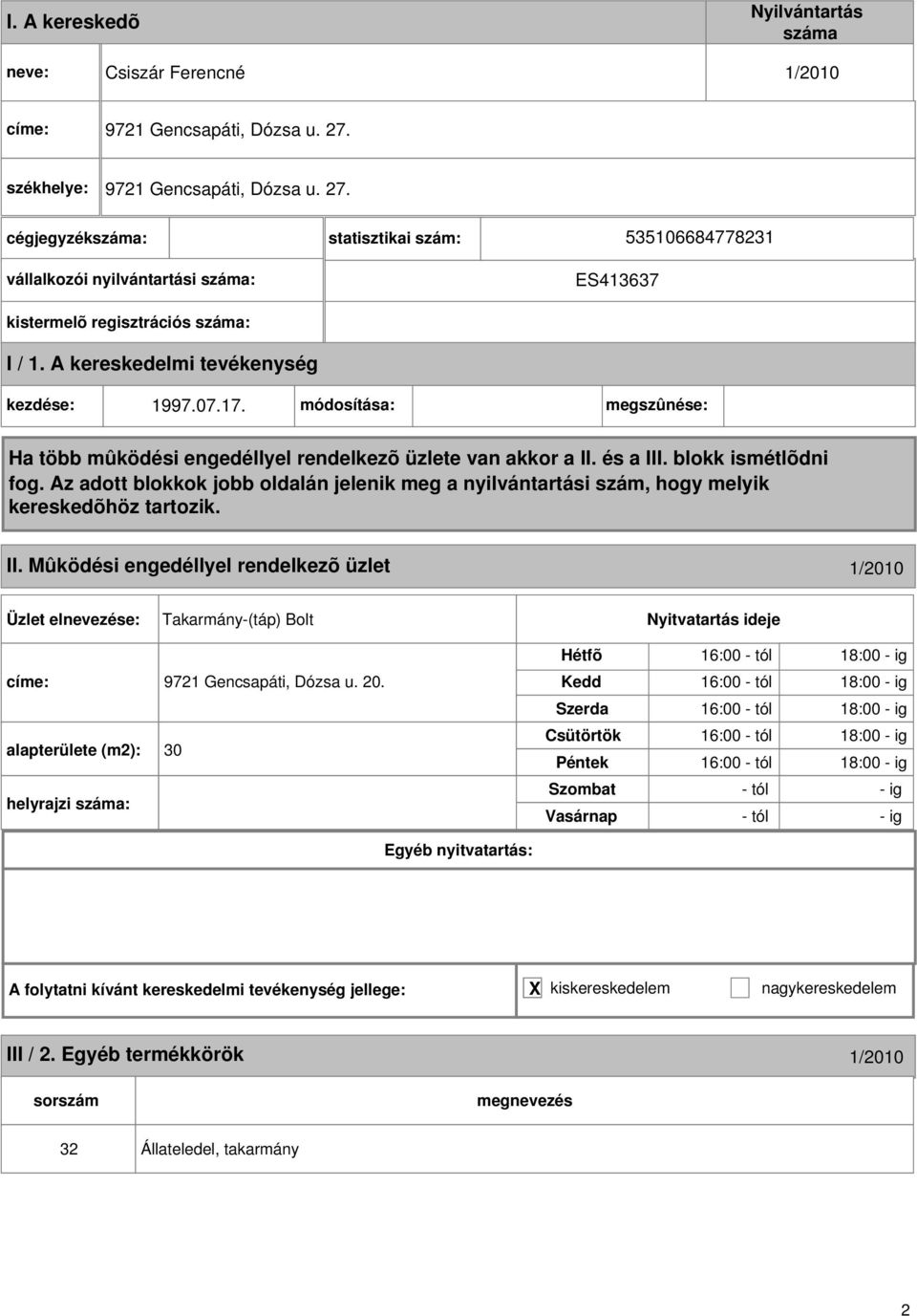 Mûködési engedéllyel rendelkezõ üzlet 1/2010 Takarmány-(táp) Bolt címe: 9721 Gencsapáti, Dózsa u. 20.