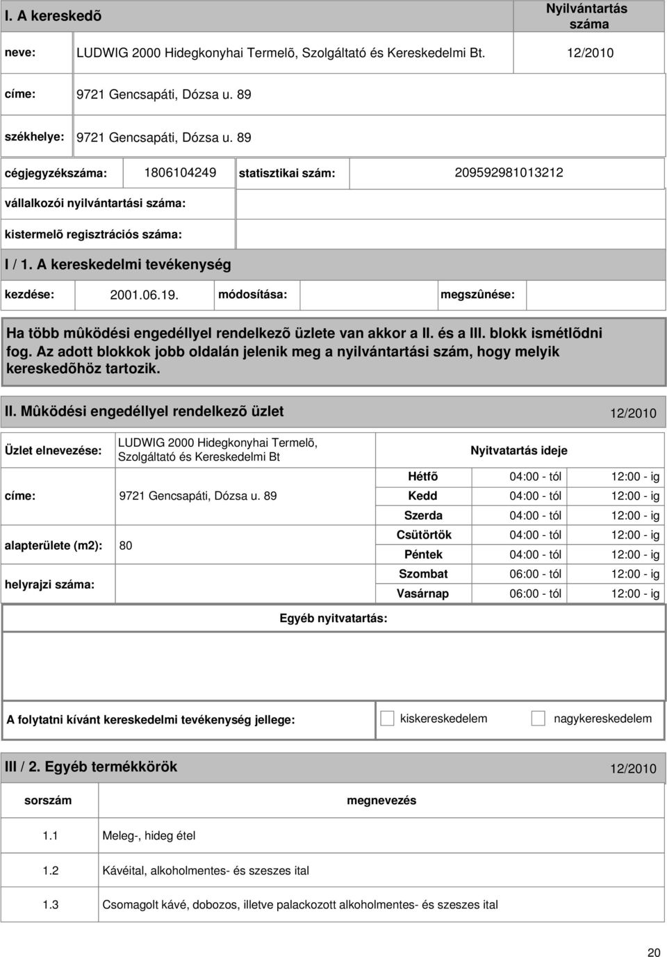Mûködési engedéllyel rendelkezõ üzlet 12/2010 LUDWIG 2000 Hidegkonyhai Termelõ, Szolgáltató és Kereskedelmi Bt címe: 9721 Gencsapáti, Dózsa u.