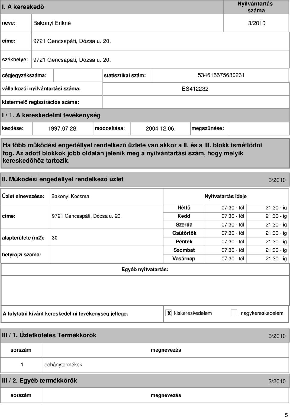 4.12.06. megszûnése: II. Mûködési engedéllyel rendelkezõ üzlet 3/2010 Bakonyi Kocsma címe: 9721 Gencsapáti, Dózsa u. 20.