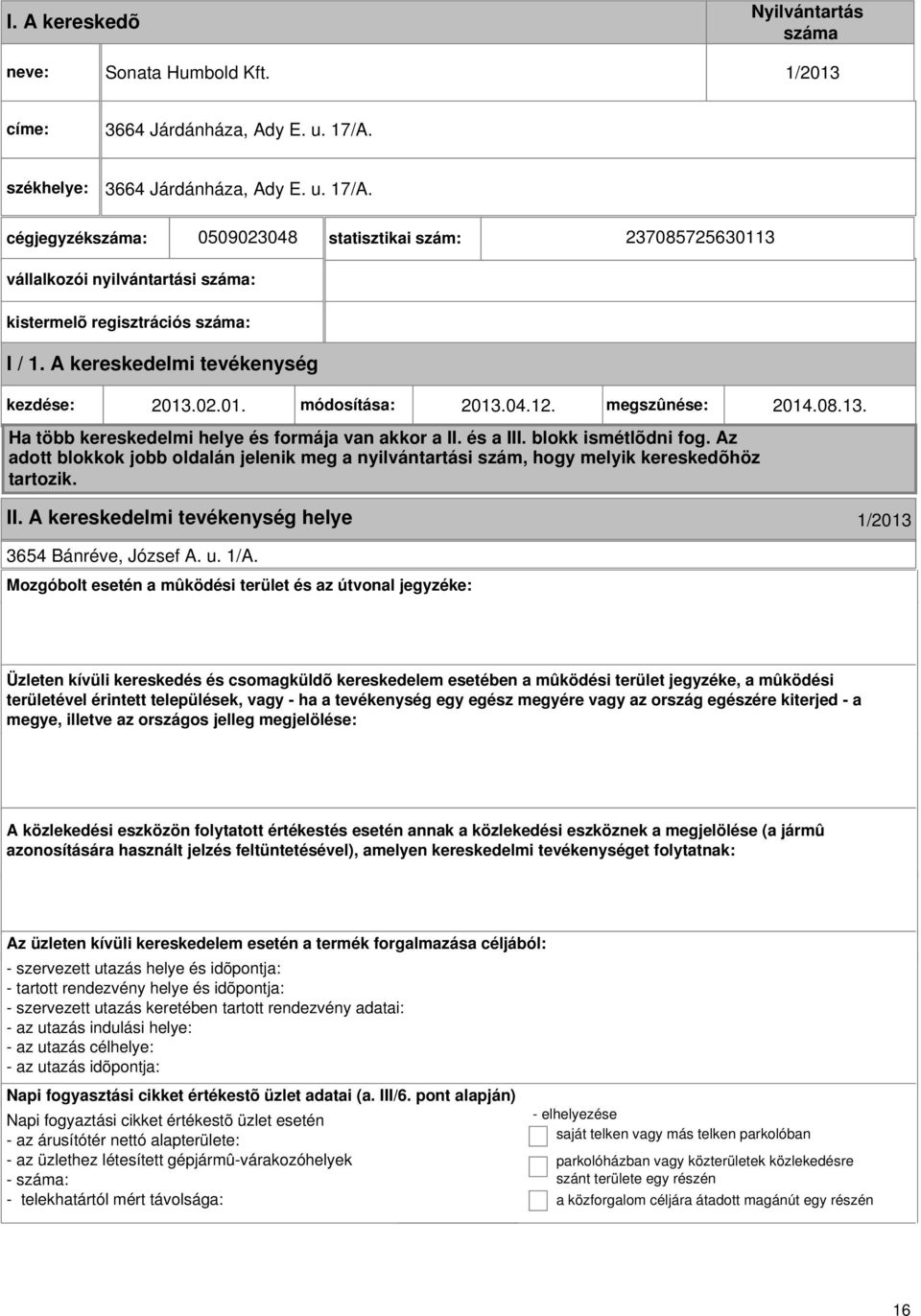 0509023048 statisztikai szám: 237085725630113 vállalkozói nyilvántartási : kistermelõ regisztrációs : I / 1. kezdése: 2013.02.01. módosítása: 2013.