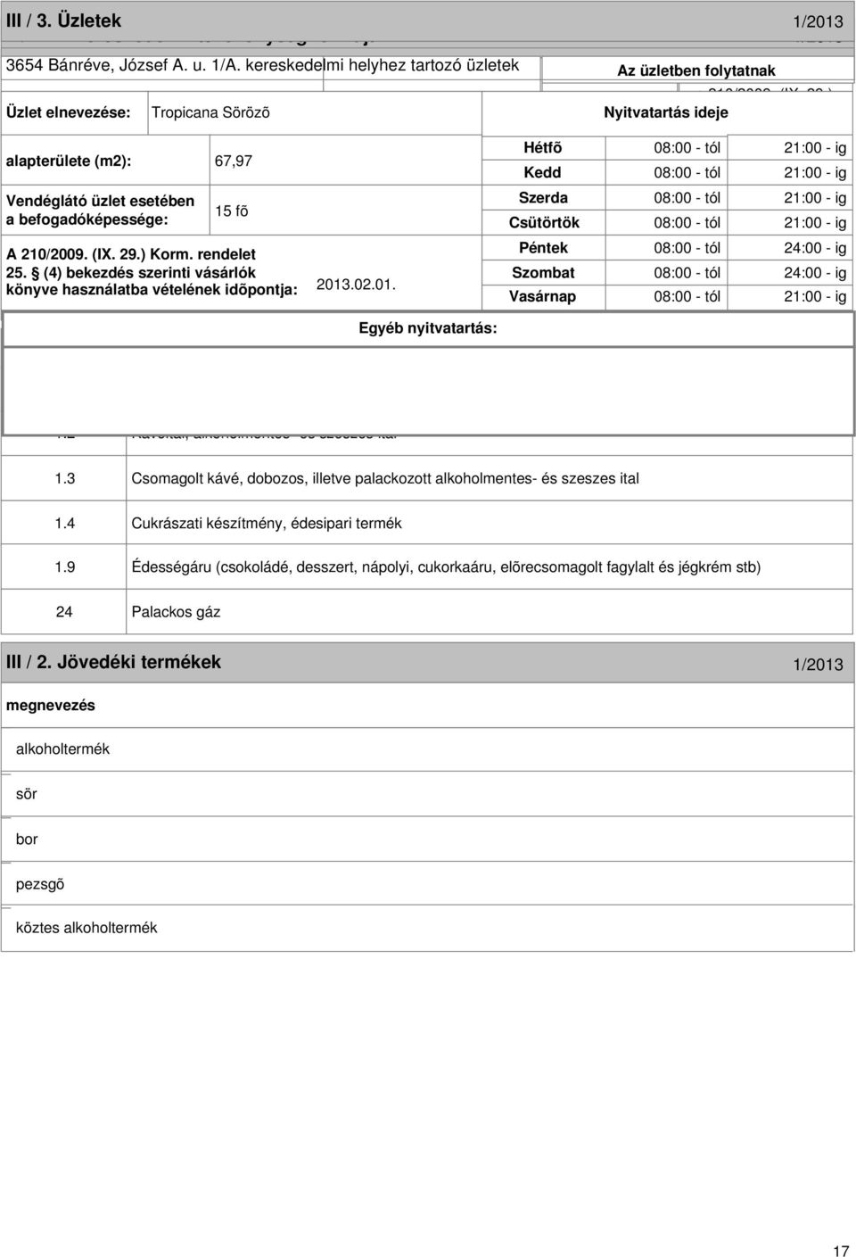 29.) Korm. rendelet X Vendéglátás Szombat könyve használatba vételének idõpontja: 2013.02.01. Nagykereskedelem Vasárnap szeszesital kimérést Nyitvatartás Korm. idejerendelet 22.