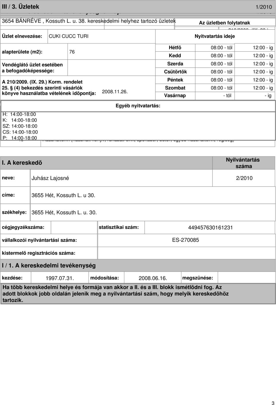 rendelet Vendéglátás Szombat könyve használatba vételének idõpontja: 2008.11.26. Nagykereskedelem Vasárnap szeszesital kimérést Nyitvatartás Korm. idejerendelet 22.