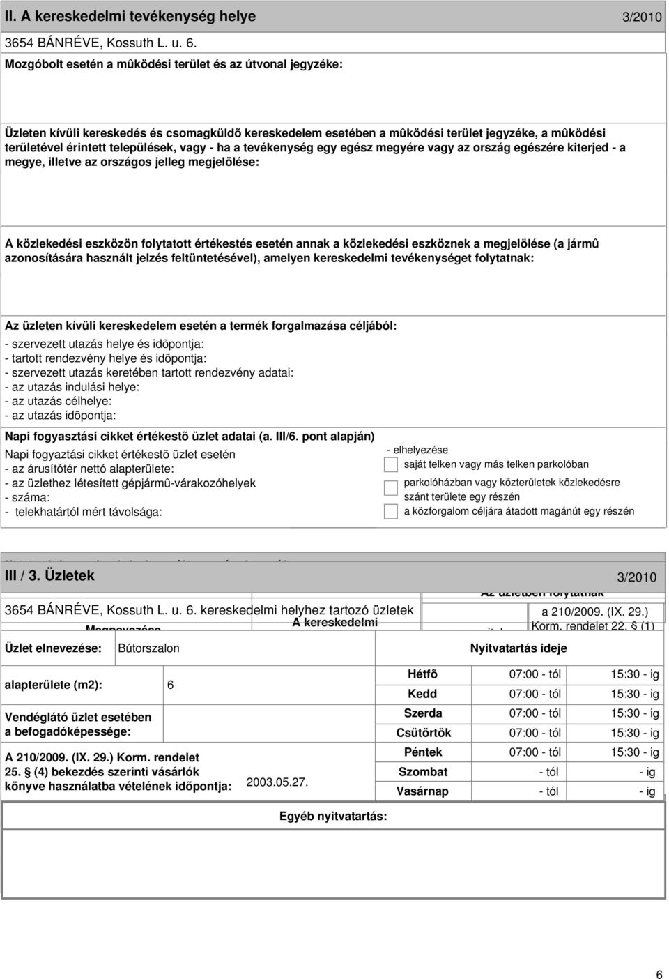 formája 3/2010 III / 3. Üzletek 3/2010 3654 BÁNRÉVE, Kossuth L. u. 6. kereskedelmi helyhez tartozó üzletek Megnevezése Korm. rendelet 22.