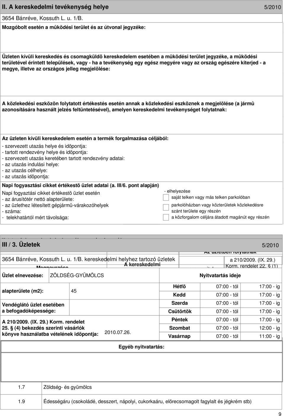 formája 5/2010 III / 3. Üzletek 5/2010 3654 Bánréve, Kossuth L. u. 1/B. kereskedelmi helyhez tartozó üzletek Megnevezése Korm. rendelet 22.