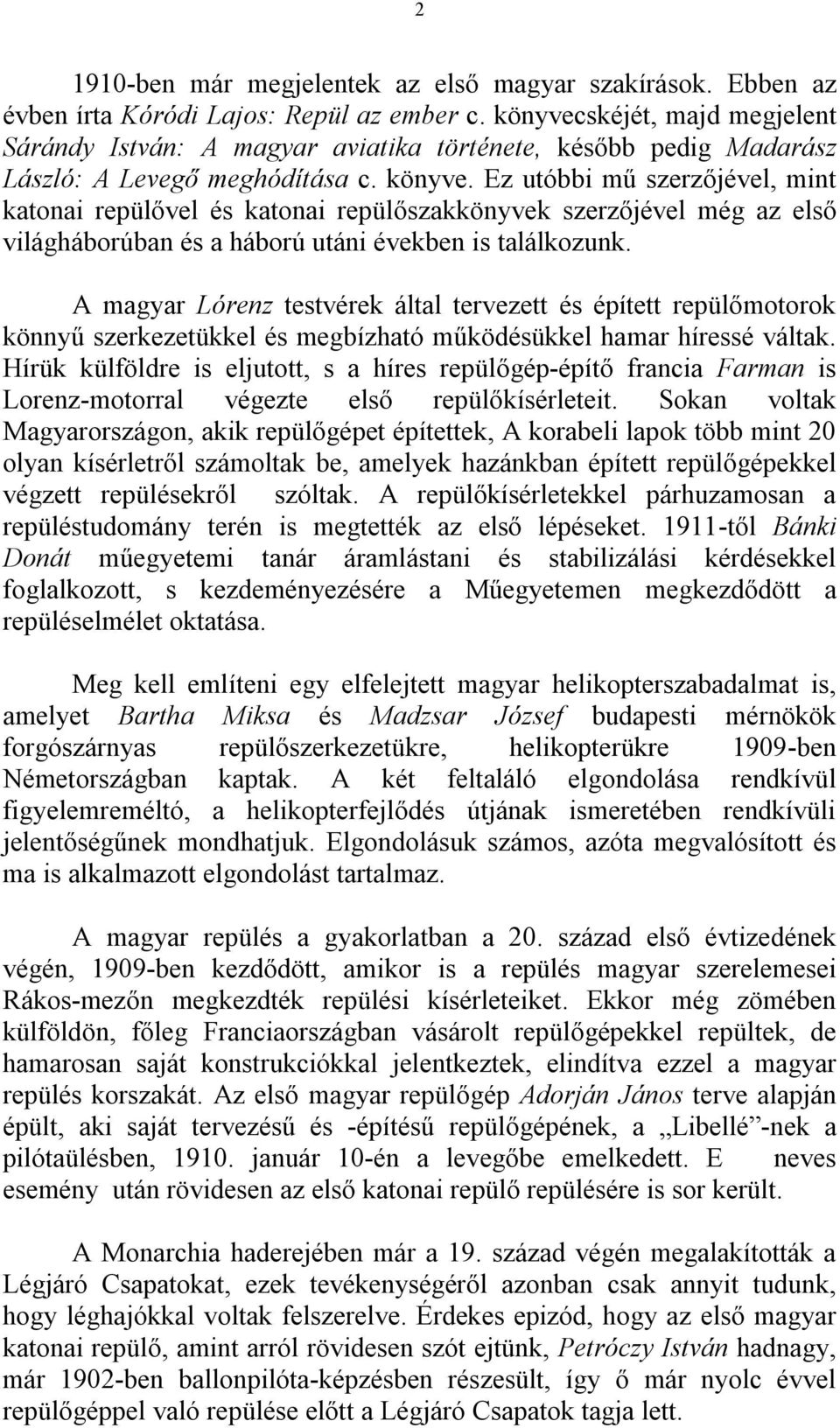 Ez utóbbi mű szerzőjével, mint katonai repülővel és katonai repülőszakkönyvek szerzőjével még az első világháborúban és a háború utáni években is találkozunk.