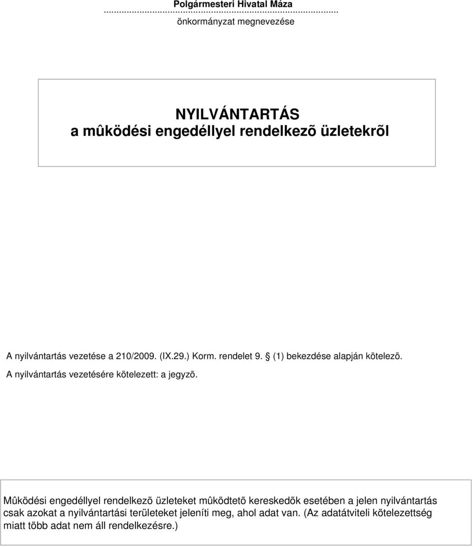 rendelet 9. (1) bekezdése alapján kötelezõ. A nyilvántartás vezetésére kötelezett: a jegyzõ.