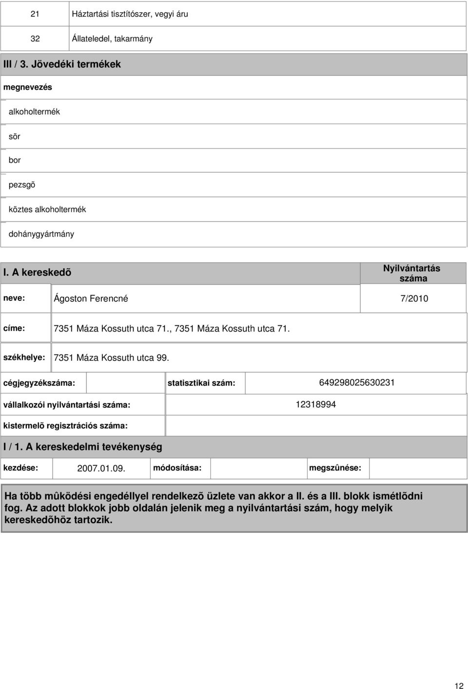 A kereskedõ Ágoston Ferencné 7/010 címe: 7351 Máza Kossuth utca 71., 7351 Máza Kossuth utca 71.