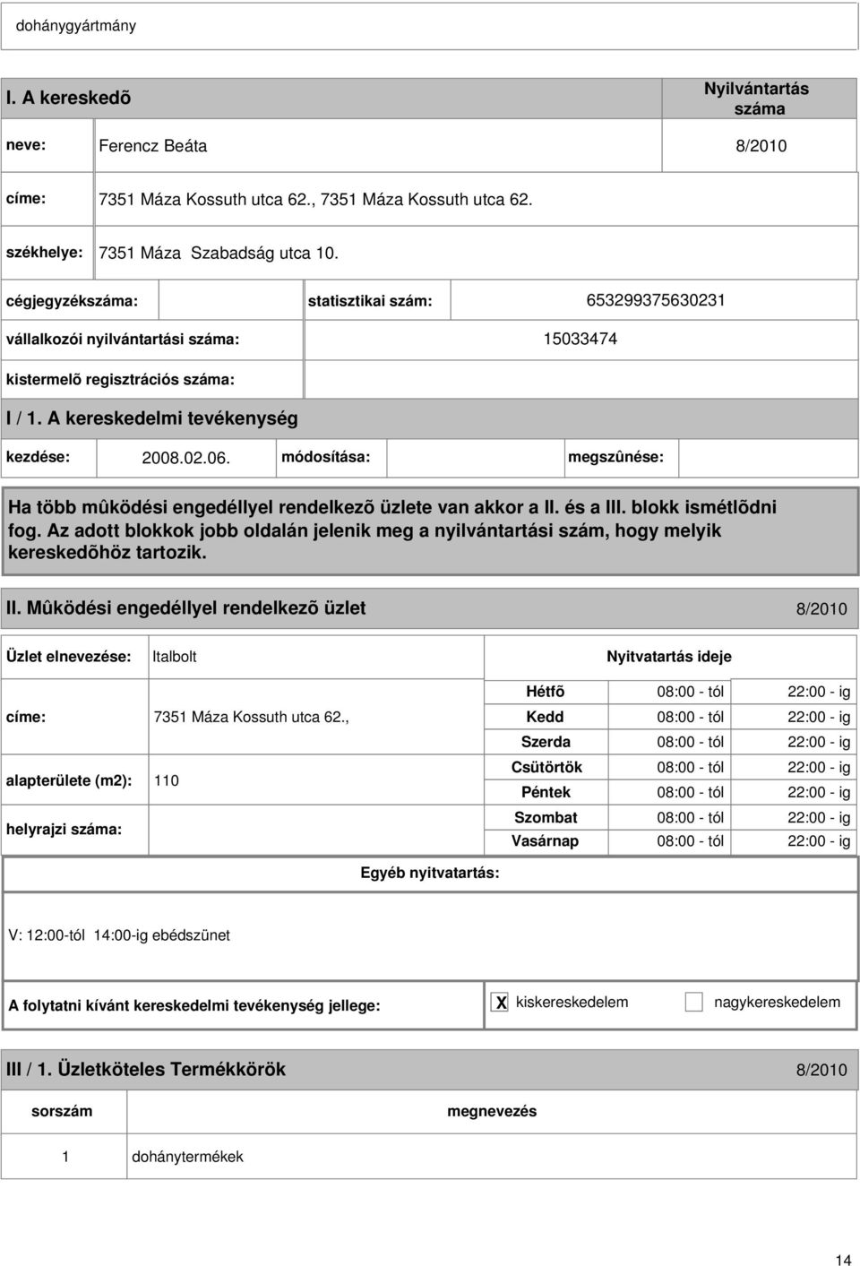 Mûködési engedéllyel rendelkezõ üzlet 8/010 Italbolt címe: 7351 Máza Kossuth utca 6.