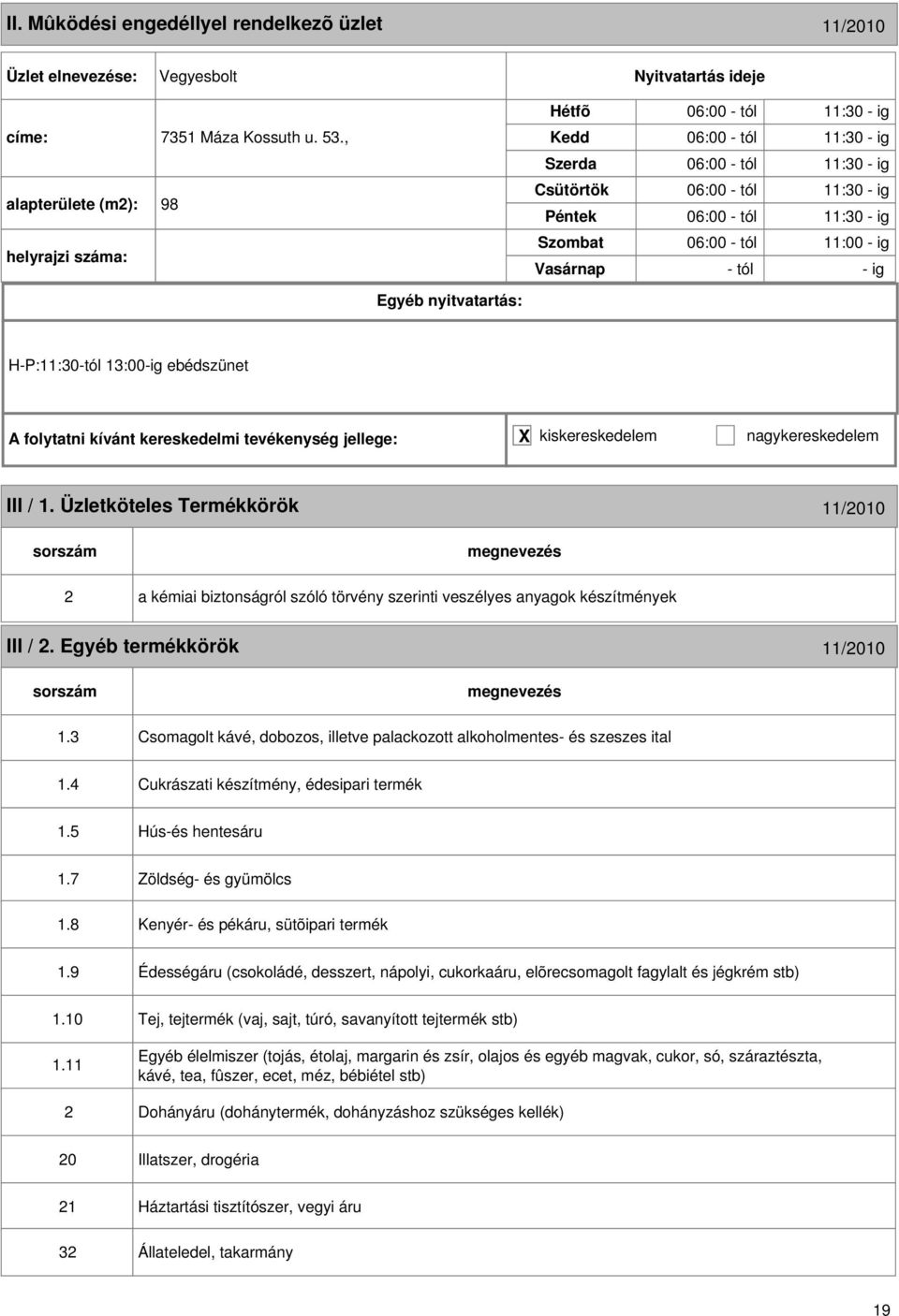 ebédszünet A folytatni kívánt kereskedelmi tevékenység jellege: X kiskereskedelem nagykereskedelem III / 1.