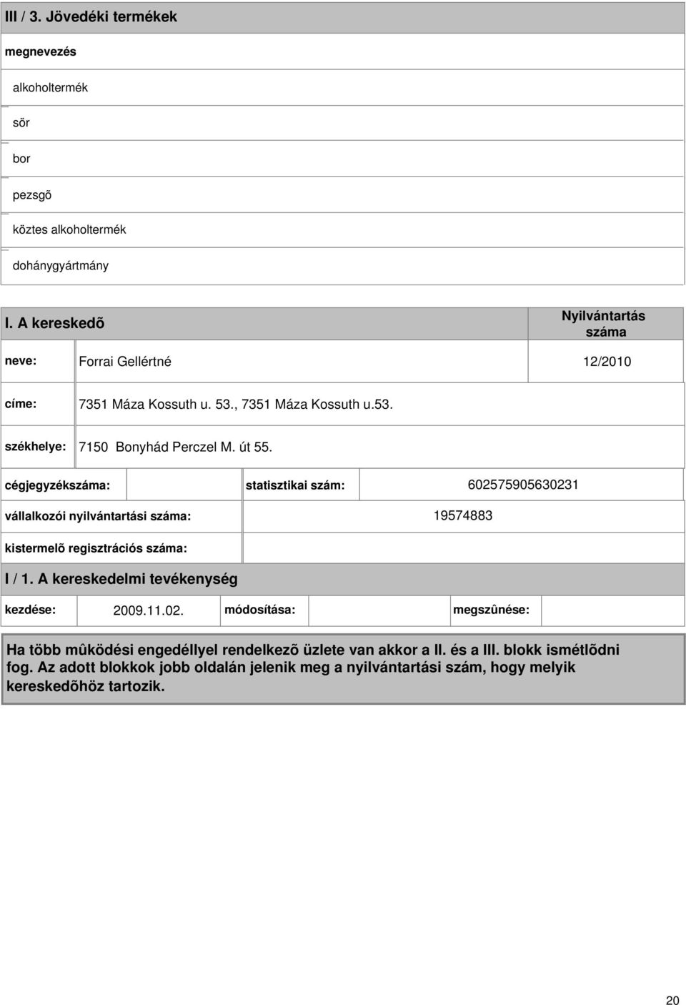 I. A kereskedõ Forrai Gellértné 1/010 címe: 7351 Máza Kossuth u. 53.