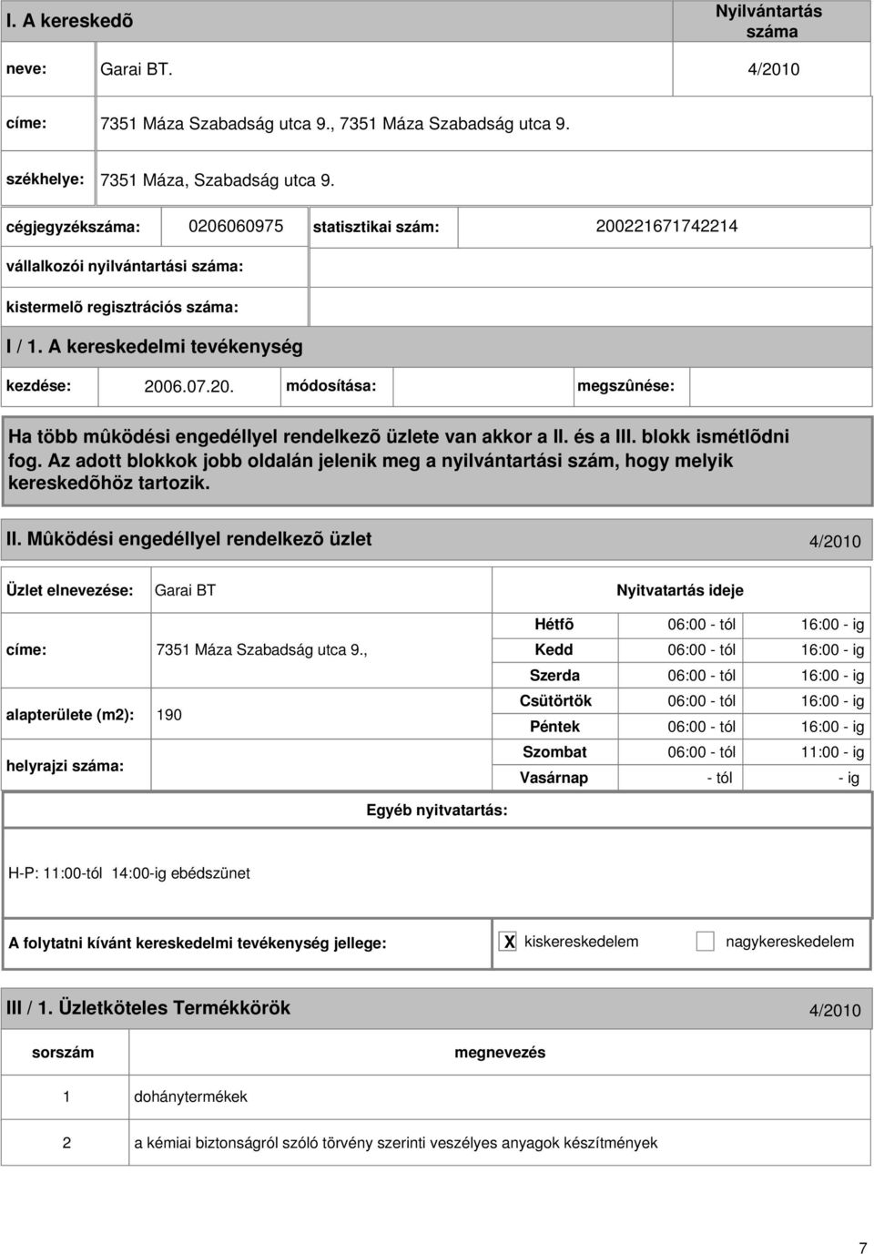 Mûködési engedéllyel rendelkezõ üzlet 4/010 Garai BT címe: 7351 Máza Szabadság utca 9.