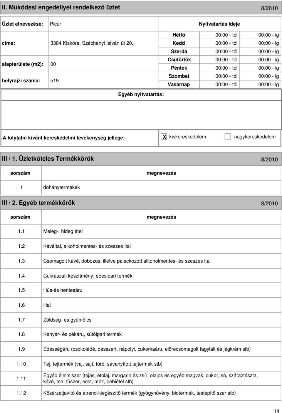 5 Cukrászati készítmény, édesipari termék Hús-és hentesáru.6 Hal.7.8 Zöldség- és gyümölcs Kenyér- és pékáru, sütõipari termék.