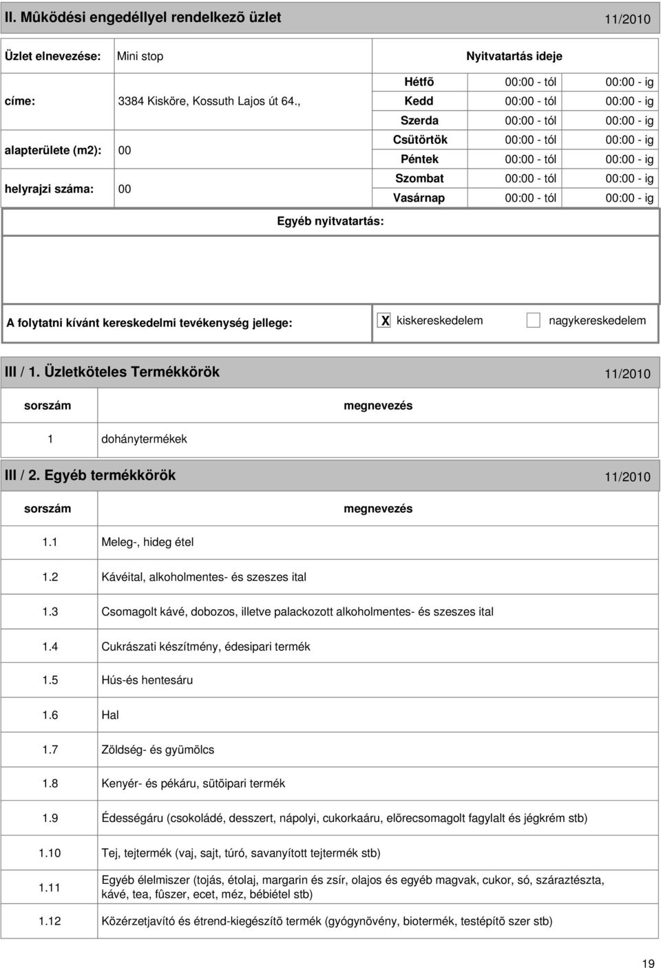 5 Cukrászati készítmény, édesipari termék Hús-és hentesáru.6 Hal.7.8 Zöldség- és gyümölcs Kenyér- és pékáru, sütõipari termék.