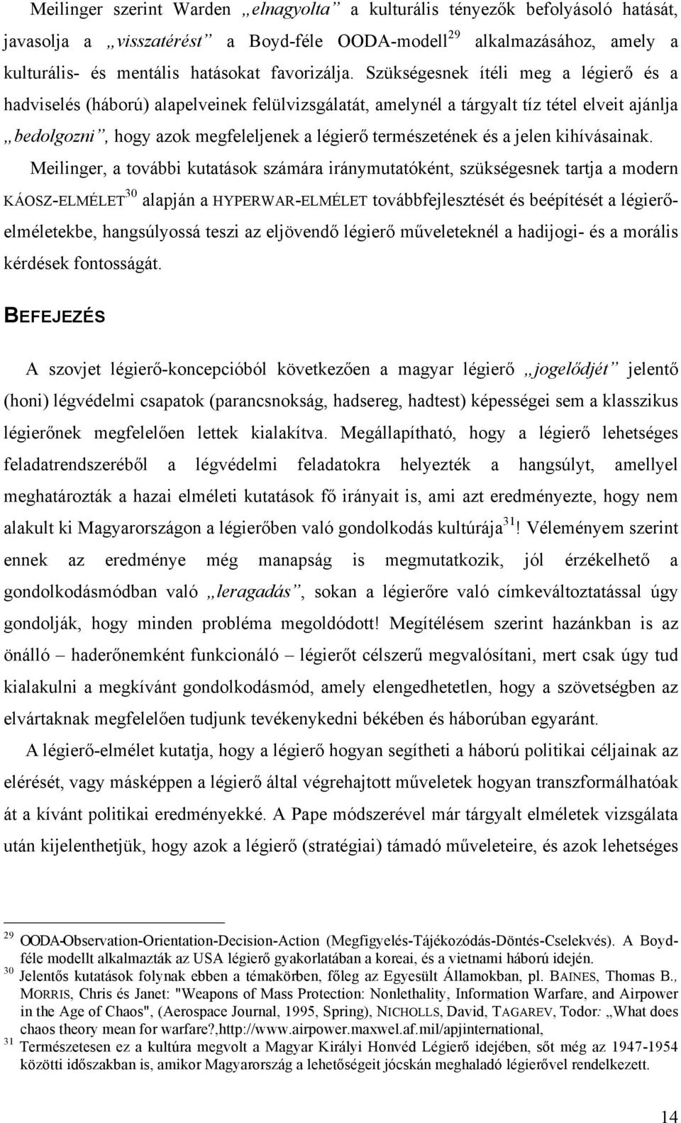 Szükségesnek ítéli meg a légierő és a hadviselés (háború) alapelveinek felülvizsgálatát, amelynél a tárgyalt tíz tétel elveit ajánlja bedolgozni, hogy azok megfeleljenek a légierő természetének és a