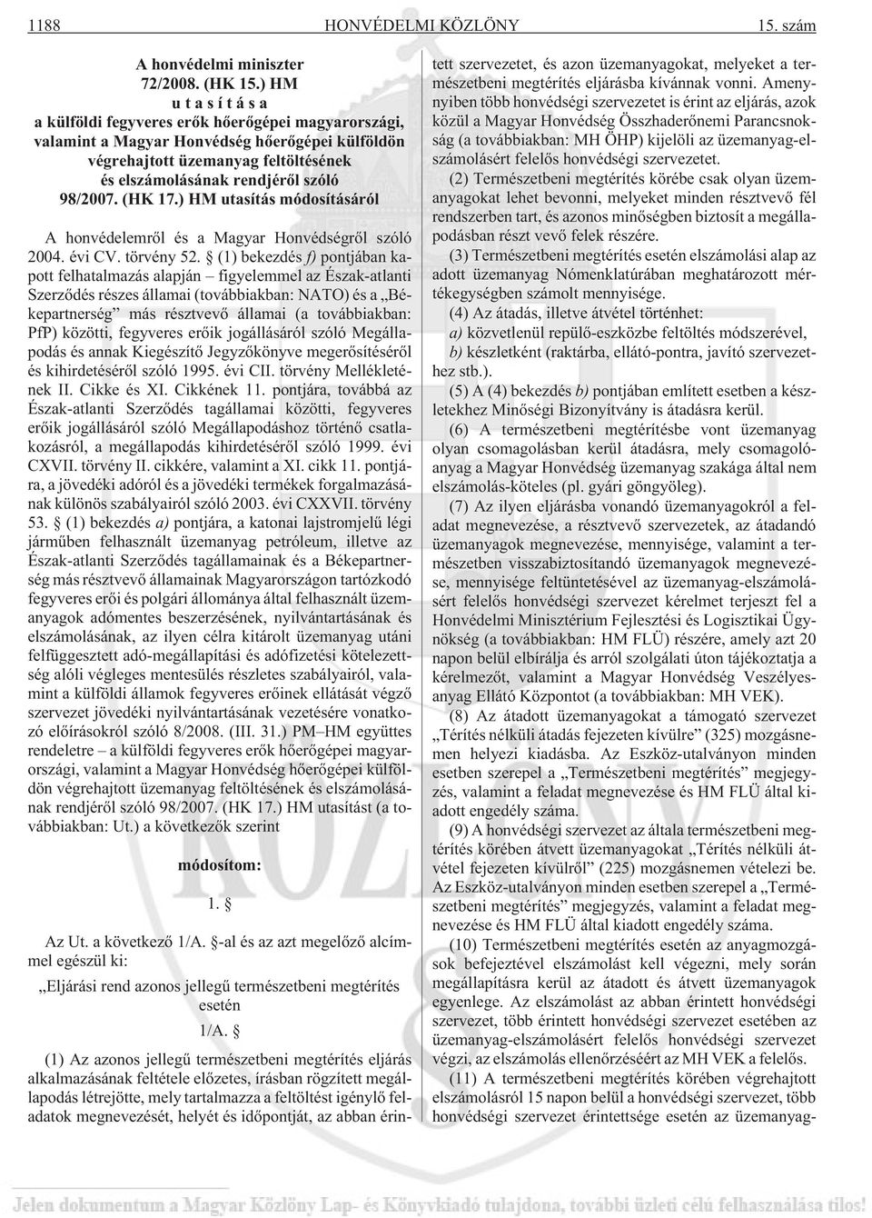 (HK 17.) HM utasítás módosításáról A honvédelemrõl és a Magyar Honvédségrõl szóló 2004. évi CV. törvény 52.