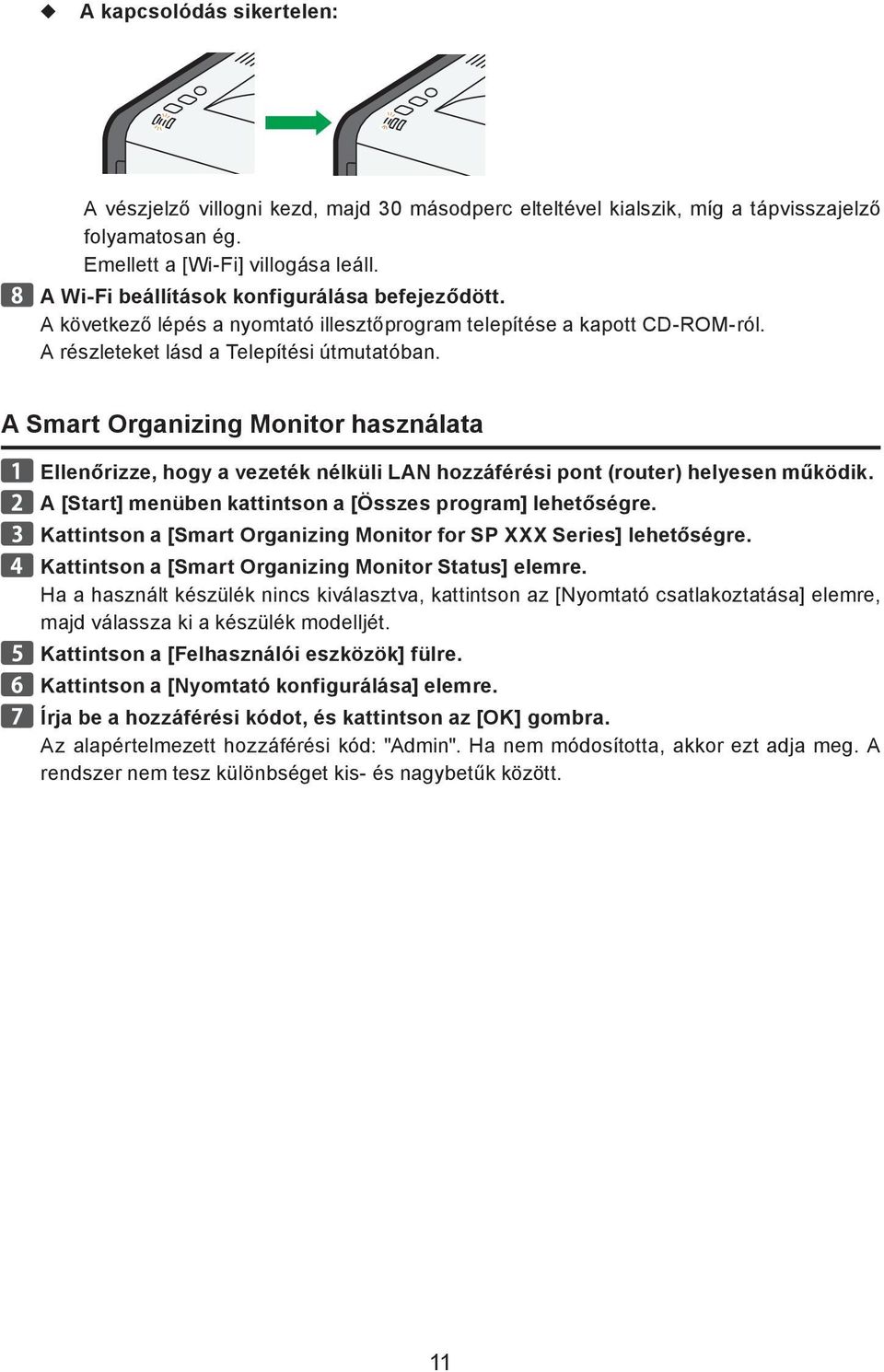 A Smart Organizing Monitor használata Ellenőrizze, hogy a vezeték nélküli LAN hozzáférési pont (router) helyesen működik. A [Start] menüben kattintson a [Összes program] lehetőségre.