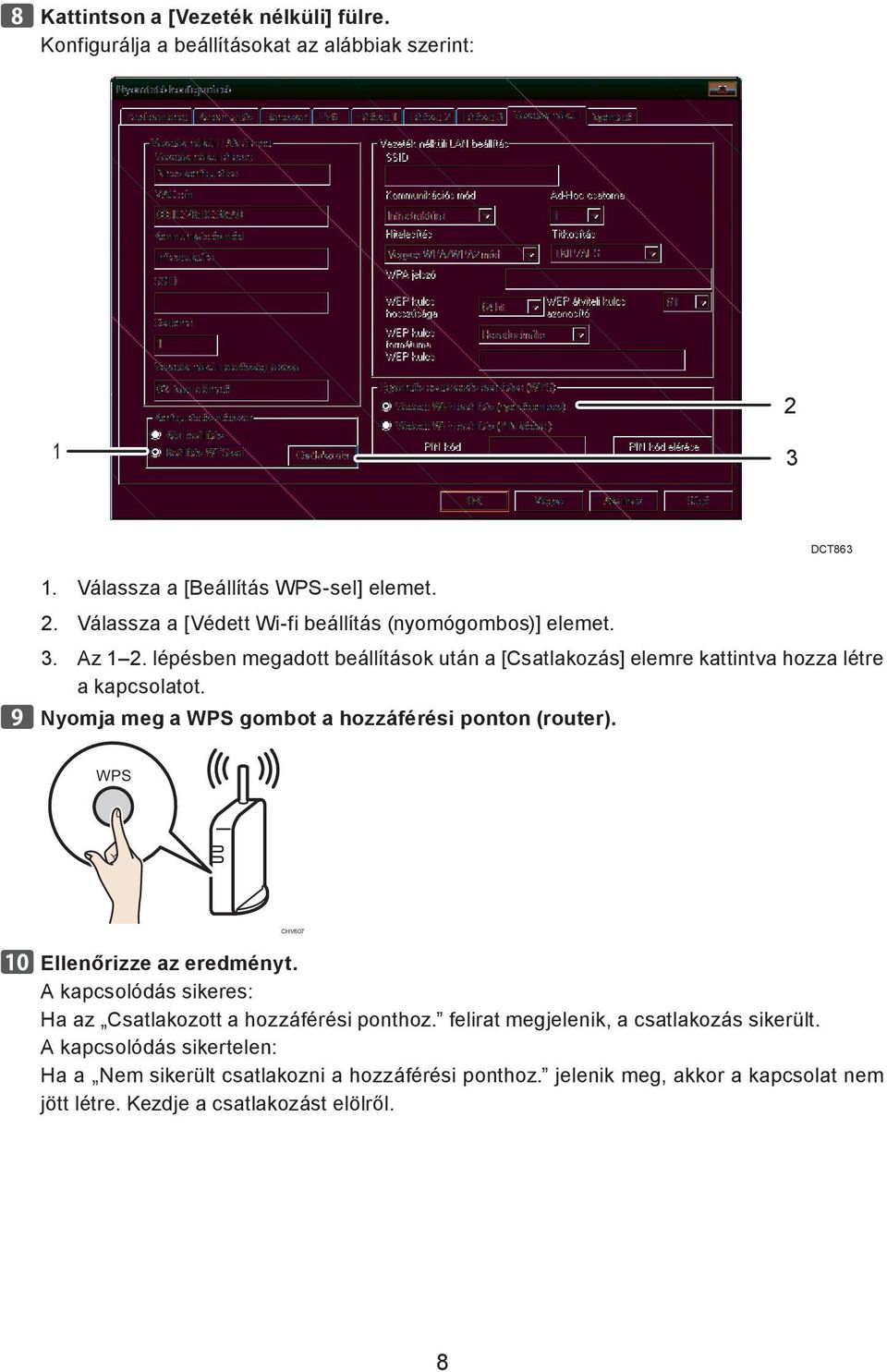 DCT863 WPS CHV607 Ellenőrizze az eredményt. A kapcsolódás sikeres: Ha az Csatlakozott a hozzáférési ponthoz. felirat megjelenik, a csatlakozás sikerült.