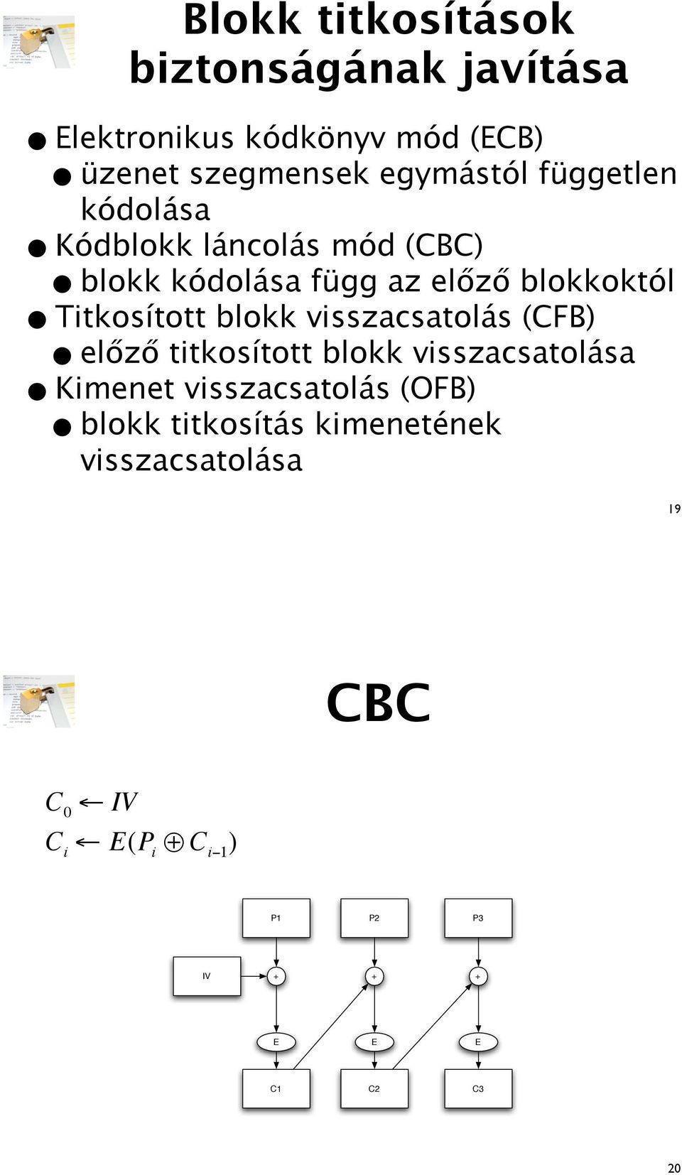 független blokk kódolása függ az elz blokkoktól Titkosított blokk visszacsatolás (CFB) elz titkosított