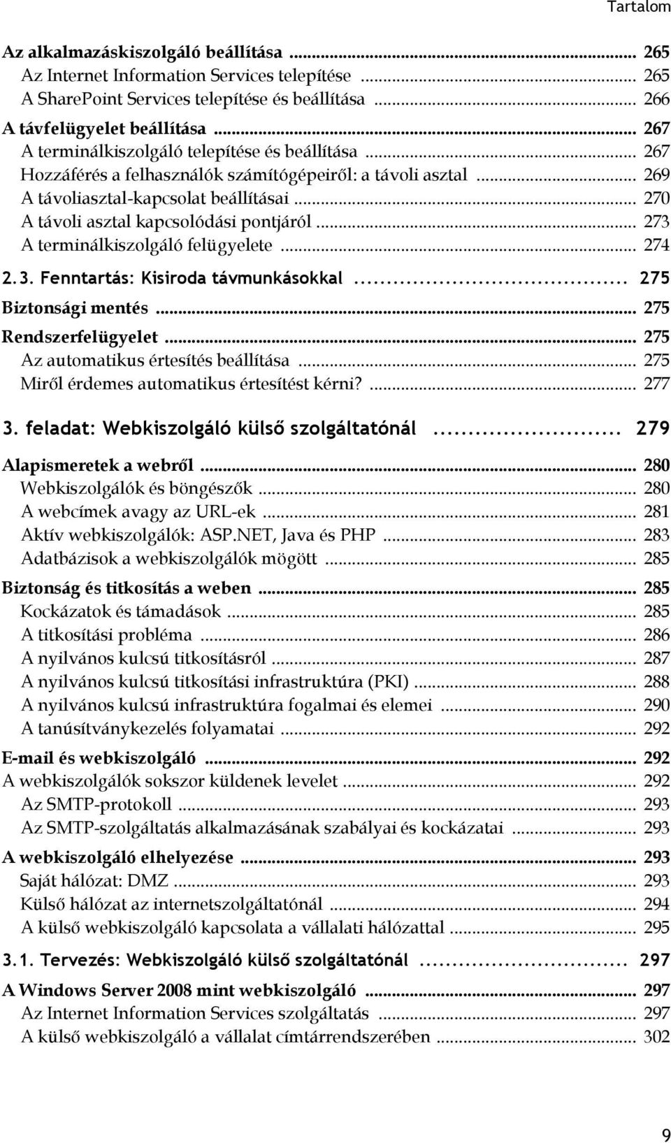 .. 270 A távoli asztal kapcsolódási pontjáról... 273 A terminálkiszolgáló felügyelete... 274 2.3. Fenntartás: Kisiroda távmunkásokkal... 275 Biztonsági mentés... 275 Rendszerfelügyelet.