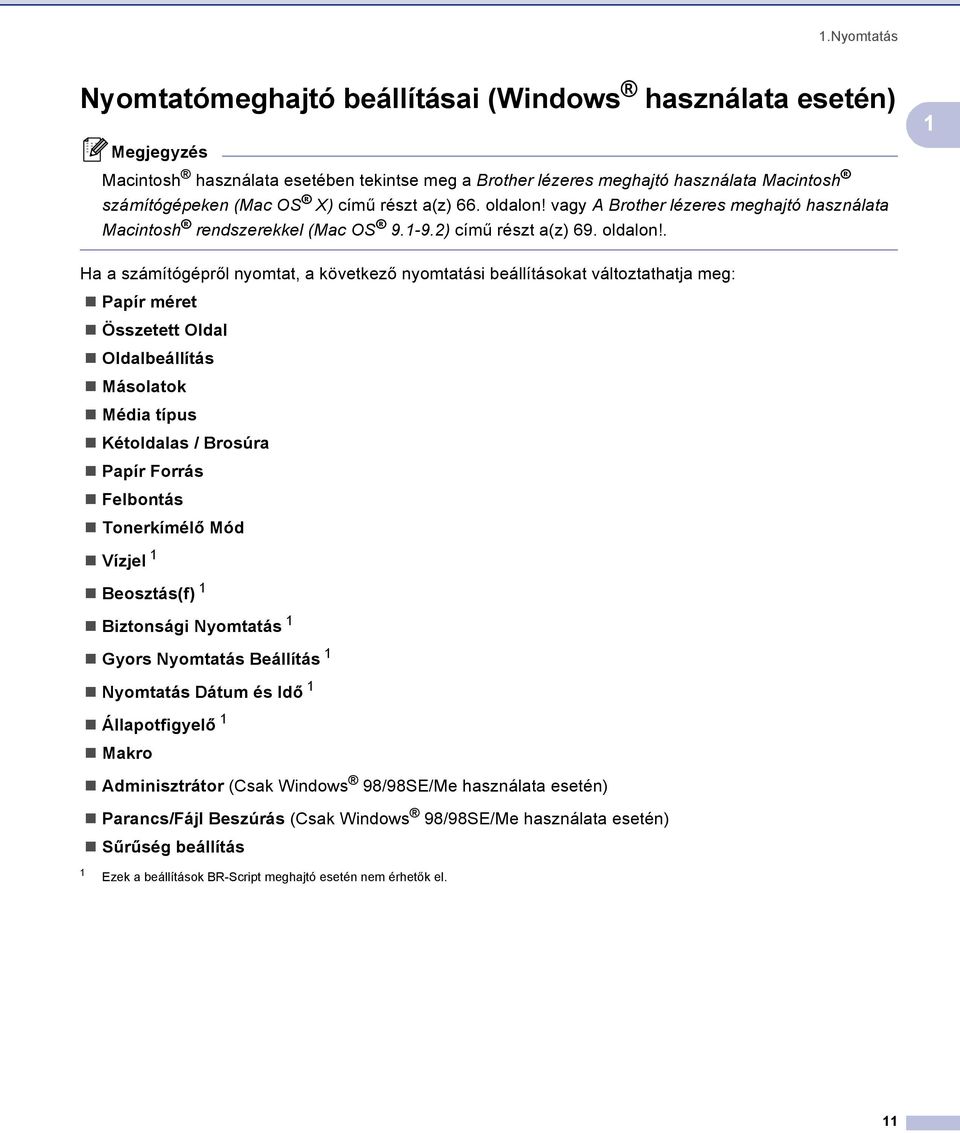 vagy A Brother lézeres meghajtó használata Macintosh rendszerekkel (Mac OS 9.1-9.2) című részt a(z) 69. oldalon!