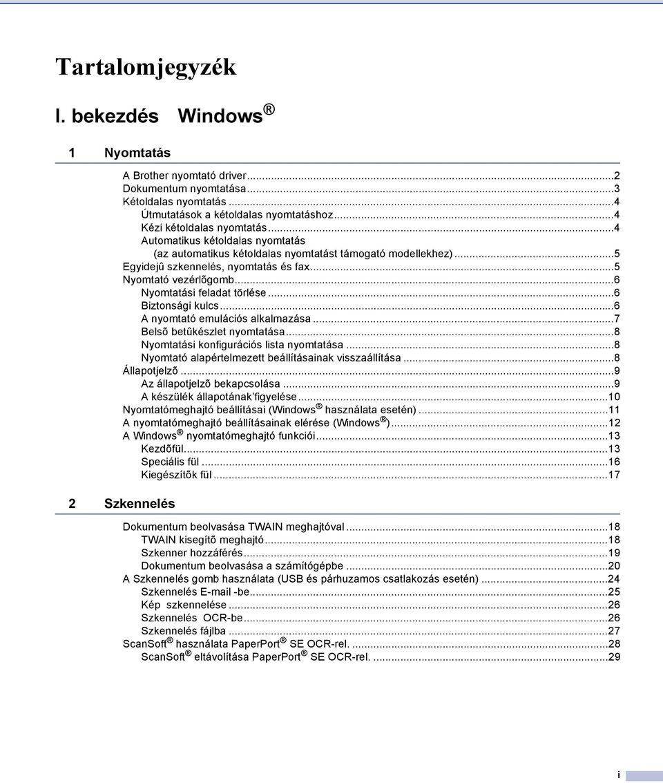 ..6 Biztonsági kulcs...6 A nyomtató emulációs alkalmazása...7 Belsõ betûkészlet nyomtatása...8 Nyomtatási konfigurációs lista nyomtatása...8 Nyomtató alapértelmezett beállításainak visszaállítása.