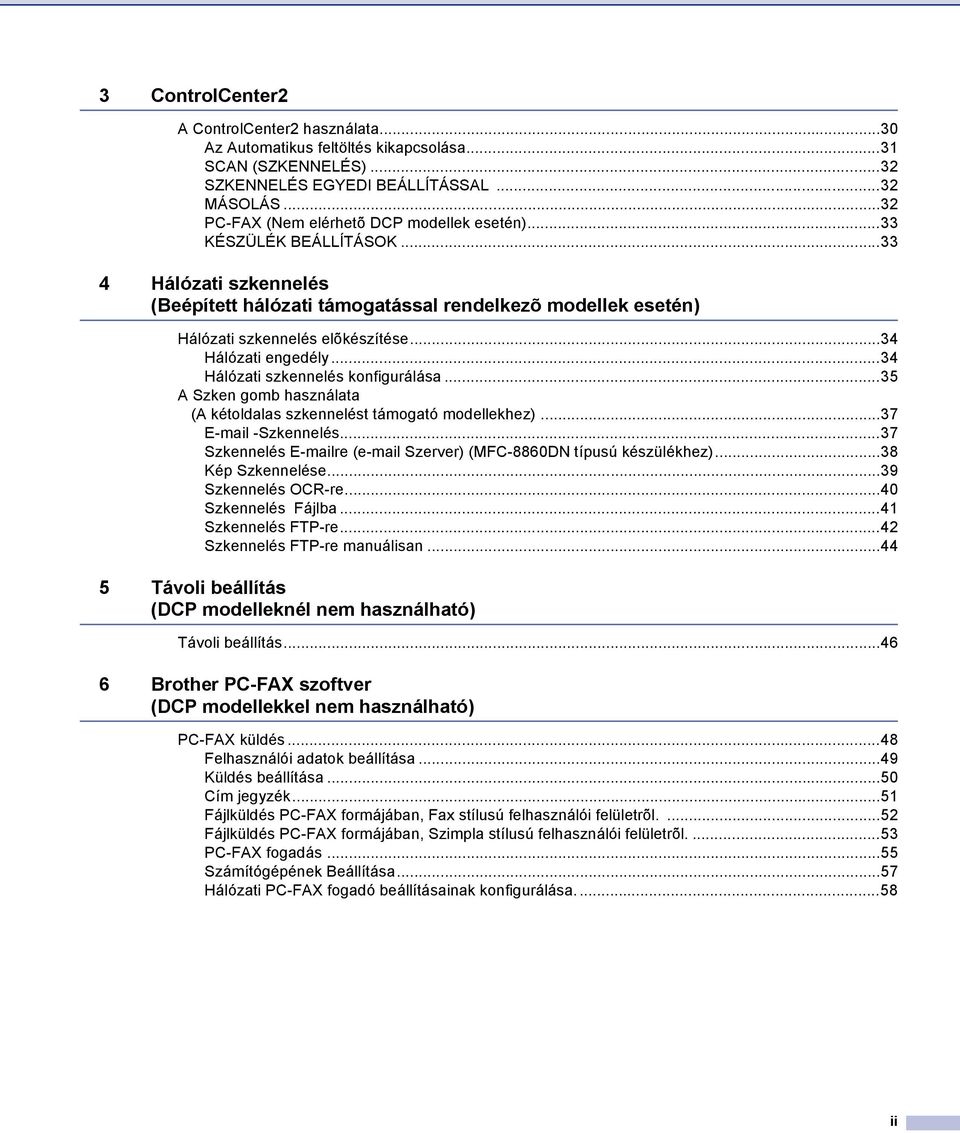 ..34 Hálózati engedély...34 Hálózati szkennelés konfigurálása...35 A Szken gomb használata (A kétoldalas szkennelést támogató modellekhez)...37 E-mail -Szkennelés.