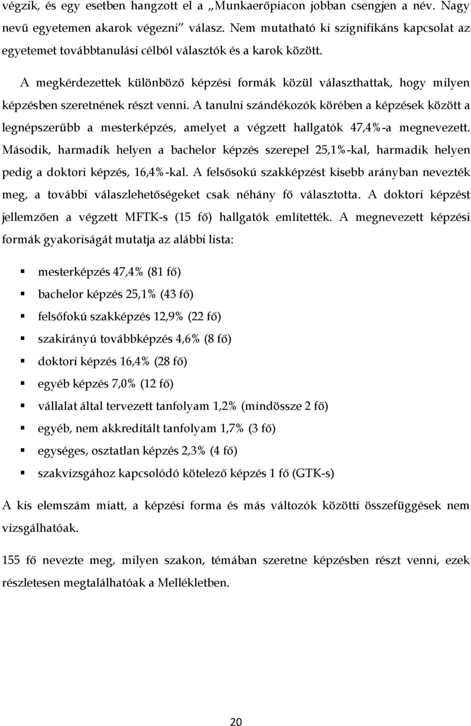 A megkérdezettek különböző képzési formák közül választhattak, hogy milyen képzésben szeretnének részt venni.