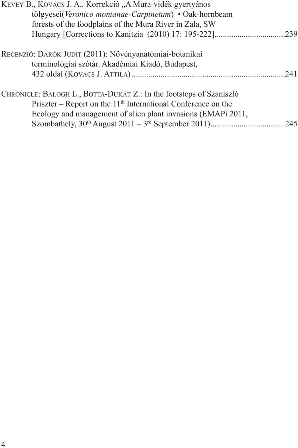 [Corrections to Kanitzia (2010) 17: 195-222]...239 RECENZIÓ: DARÓK JUDIT (2011): Növényanatómiai-botanikai terminológiai szótár.