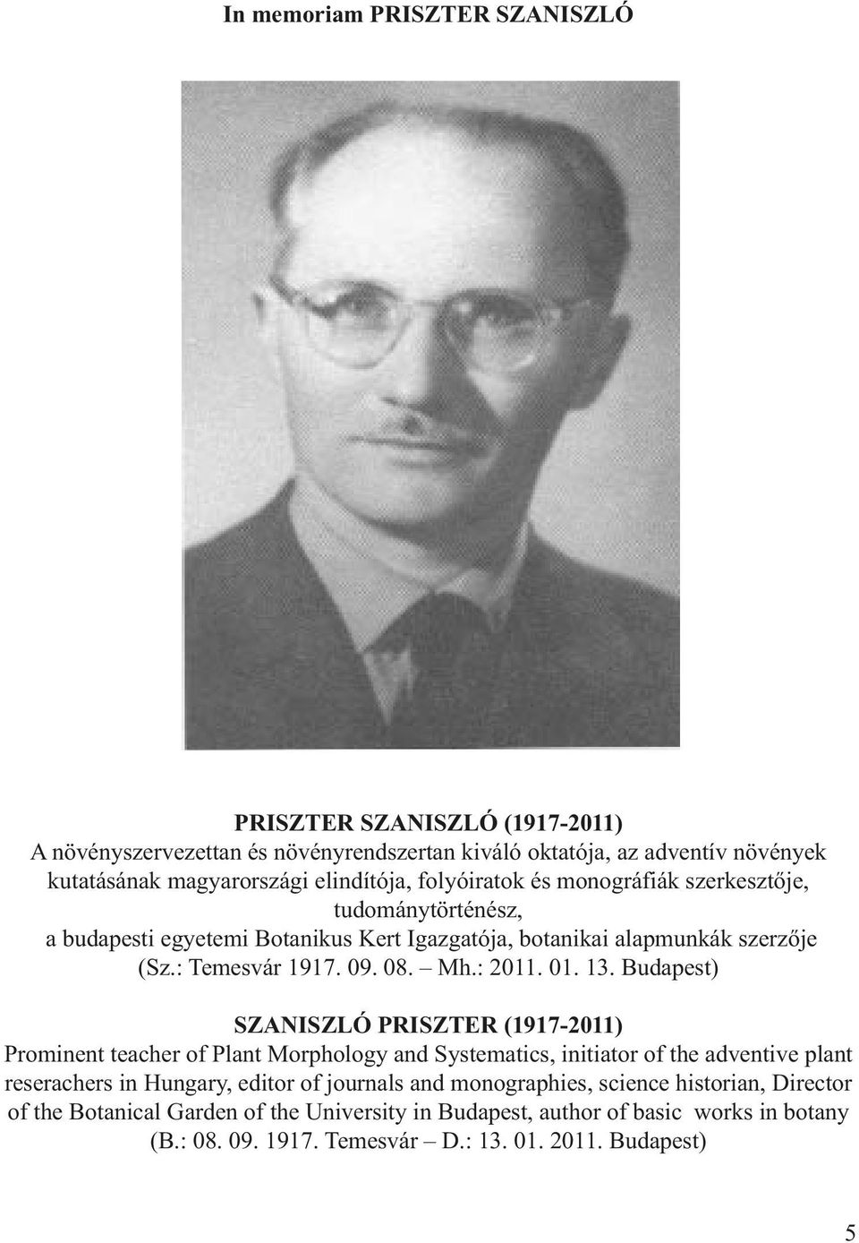13. Budapest) SZANISZLÓ PRISZTER (1917-2011) Prominent teacher of Plant Morphology and Systematics, initiator of the adventive plant reserachers in Hungary, editor of journals and