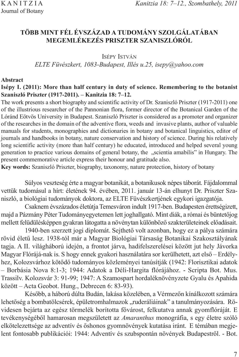 com Abstract Isépy I. (2011): More than half century in duty of science. Remembering to the botanist Szaniszló Priszter (1917-2011). Kanitzia 18: 7 12.