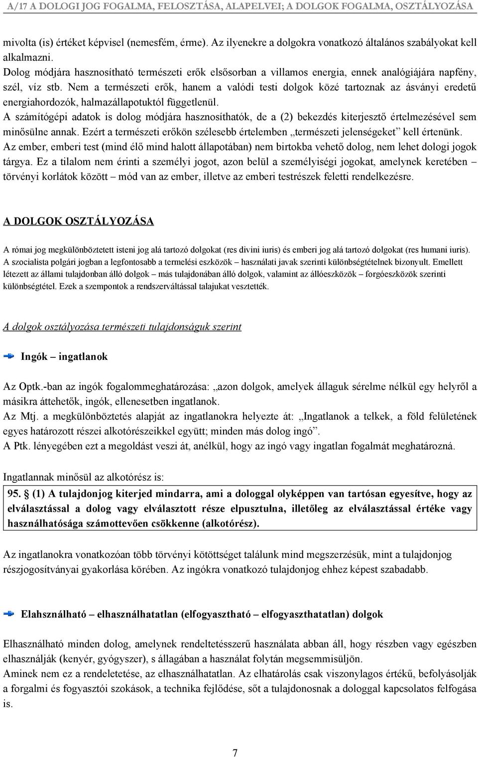 Nem a természeti erők, hanem a valódi testi dolgok közé tartoznak az ásványi eredetű energiahordozók, halmazállapotuktól függetlenül.