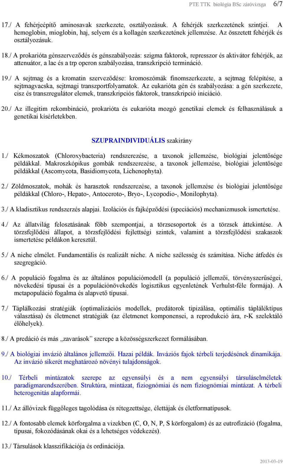 / A prokarióta génszerveződés és génszabályozás: szigma faktorok, represszor és aktivátor fehérjék, az attenuátor, a lac és a trp operon szabályozása, transzkripció termináció. 19.