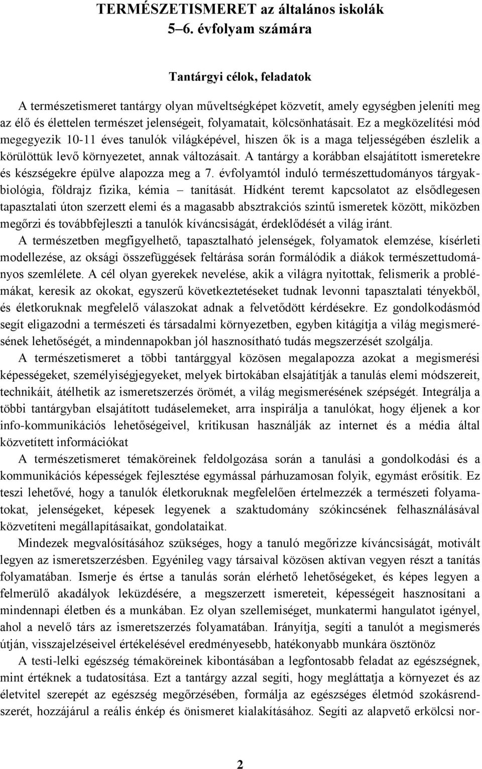 kölcsönhatásait. Ez a megközelítési mód megegyezik 10-11 éves tanulók világképével, hiszen ők is a maga teljességében észlelik a körülöttük levő környezetet, annak változásait.