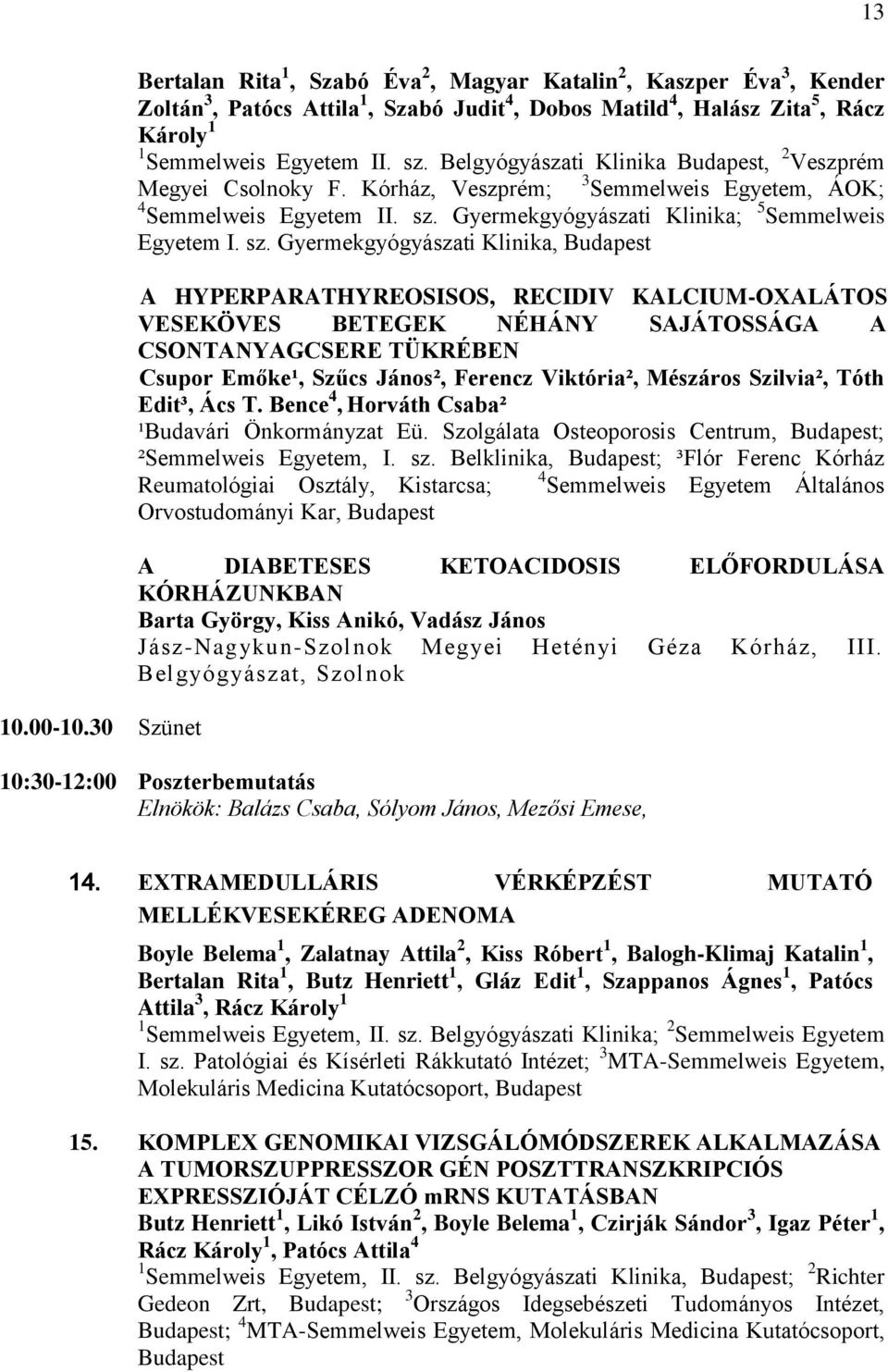 Belgyógyászati Klinika Budapest, 2 Veszprém Megyei Csolnoky F. Kórház, Veszprém; 3 Semmelweis Egyetem, ÁOK; 4 Semmelweis Egyetem II. sz.