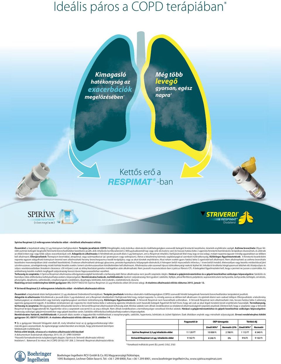 Terápiás javallatok: COPD: Hörgőtágító, mely krónikus obstrukciós tüdőbetegségben szenvedő betegek fenntartó kezelésére, tüneteik enyhítésére szolgál.