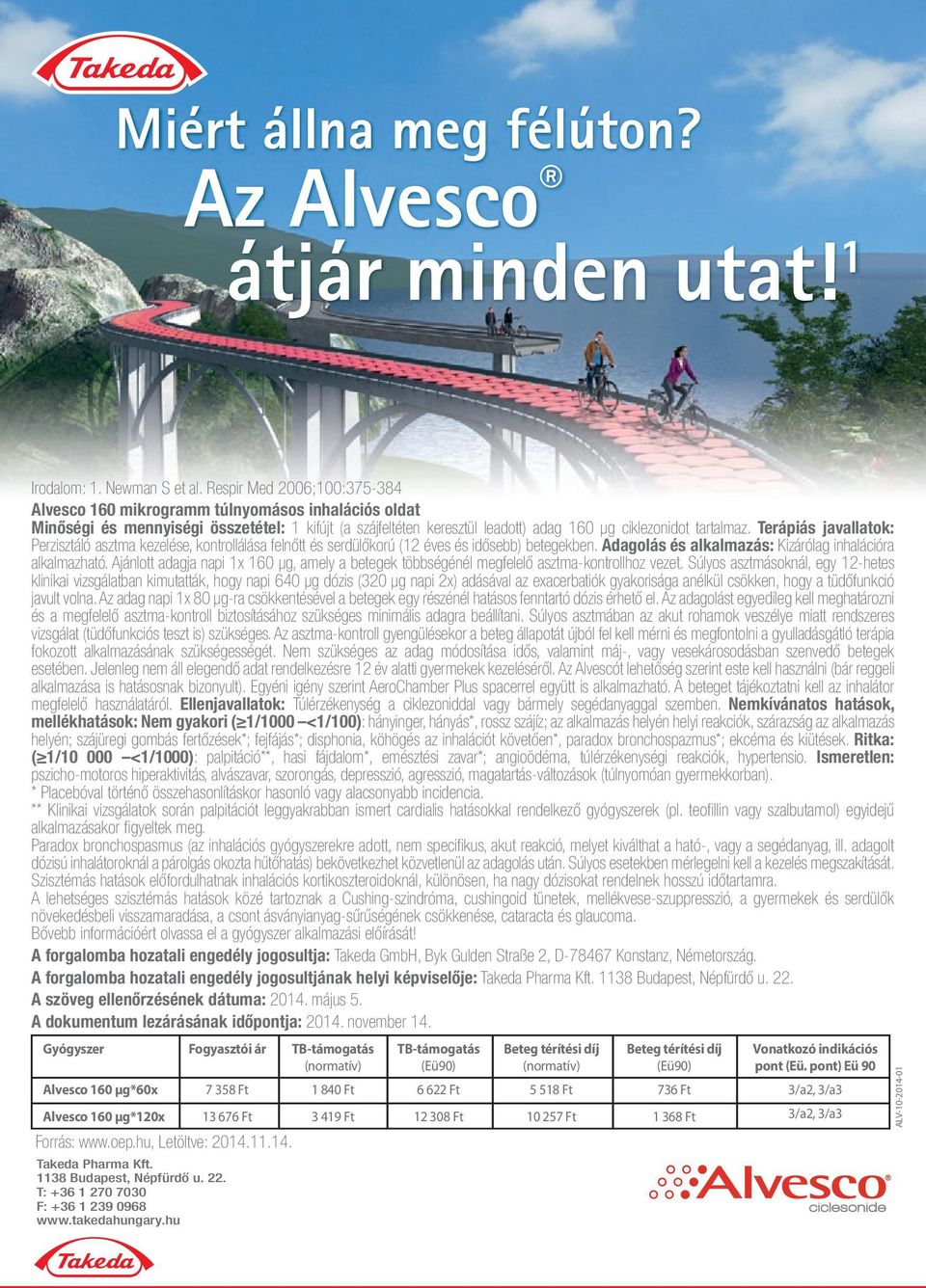 Terápiás javallatok: Perzisztáló asztma kezelése, kontrollálása felnőtt és serdülőkorú (12 éves és idősebb) betegekben. Adagolás és alkalmazás: Kizárólag inhalációra alkalmazható.