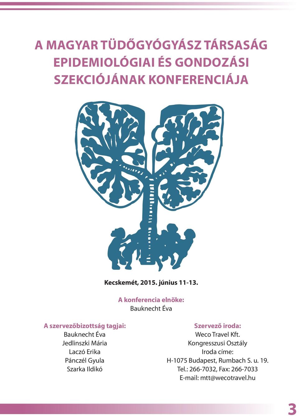 A konferencia elnöke: Bauknecht Éva A szervezőbizottság tagjai: Bauknecht Éva Jedlinszki Mária Laczó