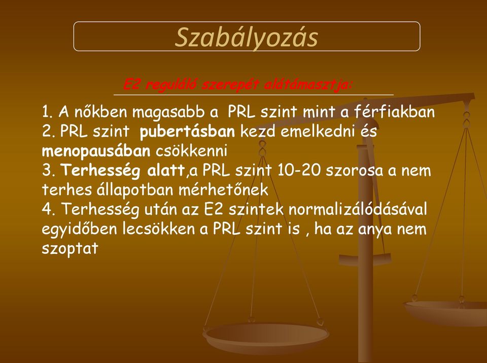 PRL szint pubertásban kezd emelkedni és menopausában csökkenni 3.