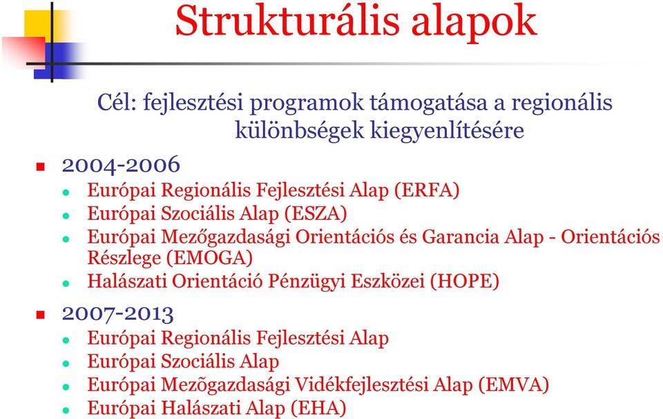 Garancia Alap - Orientációs Részlege (EMOGA) Halászati Orientáció Pénzügyi Eszközei (HOPE) 2007-2013 Európai