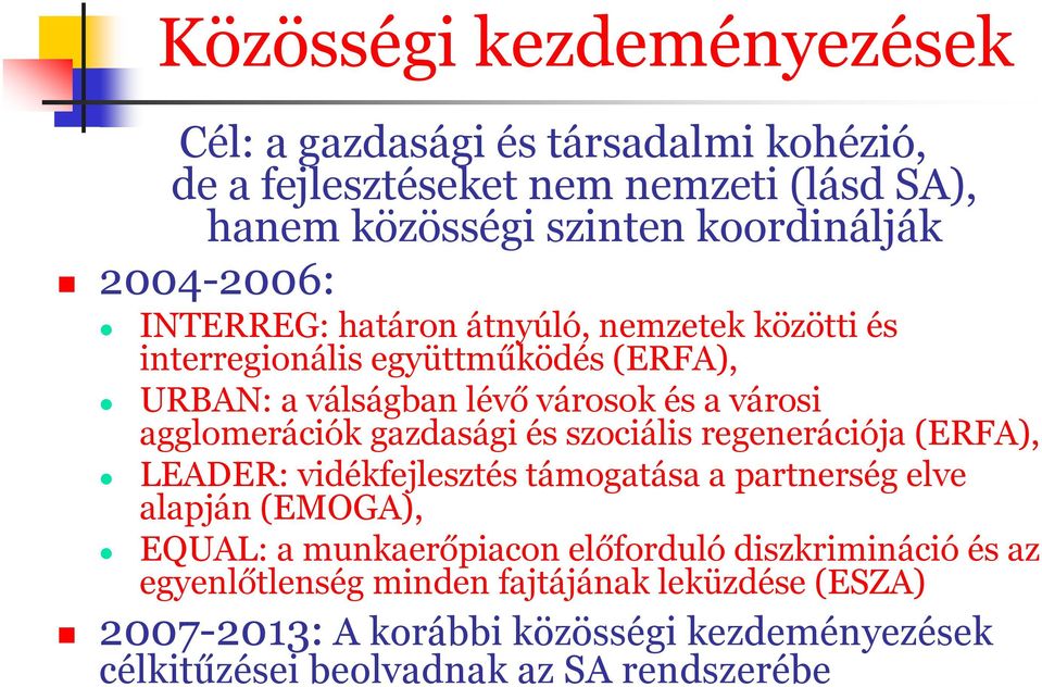 agglomerációk gazdasági és szociális regenerációja (ERFA), LEADER: vidékfejlesztés támogatása a partnerség elve alapján (EMOGA), EQUAL: a munkaerőpiacon