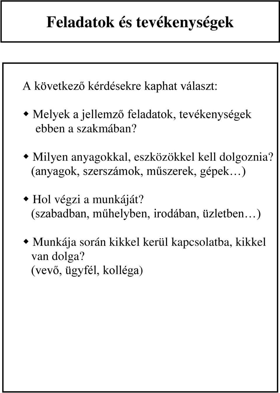 (anyagok, szerszámok, műszerek, gépek ) Hol végzi a munkáját?